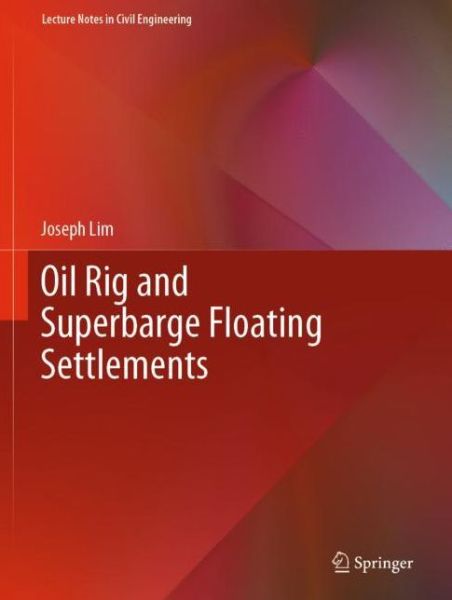 Cover for Joseph Lim · Oil Rig and Superbarge Floating Settlements - Lecture Notes in Civil Engineering (Hardcover Book) [2021 edition] (2020)
