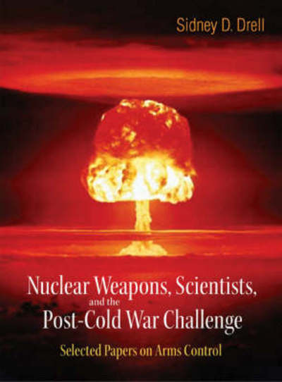 Cover for Sidney D. Drell · Nuclear Weapons, Scientists, And The Post-cold War Challenge: Selected Papers On Arms Control (Hardcover Book) (2007)