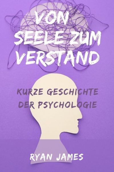 Cover for Ryan James · Von Seele zum Verstand: Kurze Geschichte der Psychologie (Taschenbuch) (2022)