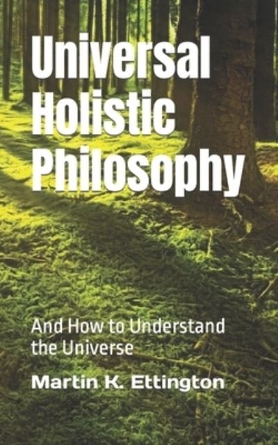 Cover for Martin K Ettington · Universal Holistic Philosophy: And How to Understand the Universe - The Crazy and Out of the Box (Pocketbok) (2021)