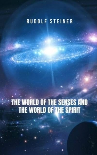 Cover for Rudolf Steiner · The World of the Senses and the World of the Spirit: An ideal book for those seekers of spiritual and transcendental knowledge (Paperback Bog) (2021)