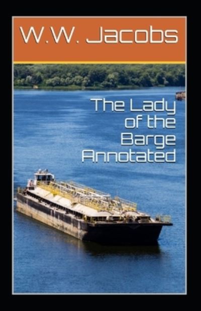 Cover for W W Jacobs · The Lady of the Barge Annotated (Paperback Book) (2020)