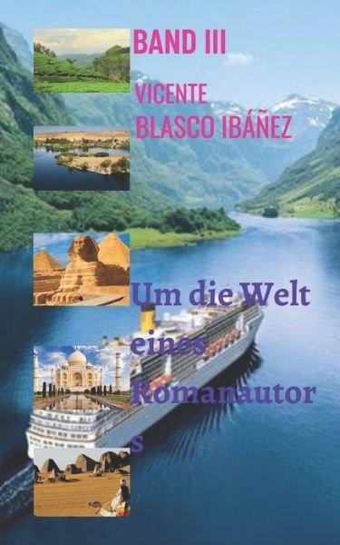 Um die Welt eines Romanautors - BAND III - Vicente Blasco Ibanez - Książki - Independently Published - 9798559458960 - 5 listopada 2020
