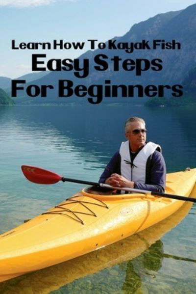 Cover for Eloy Castongvay · Learn How To Kayak Fish (Paperback Bog) (2021)