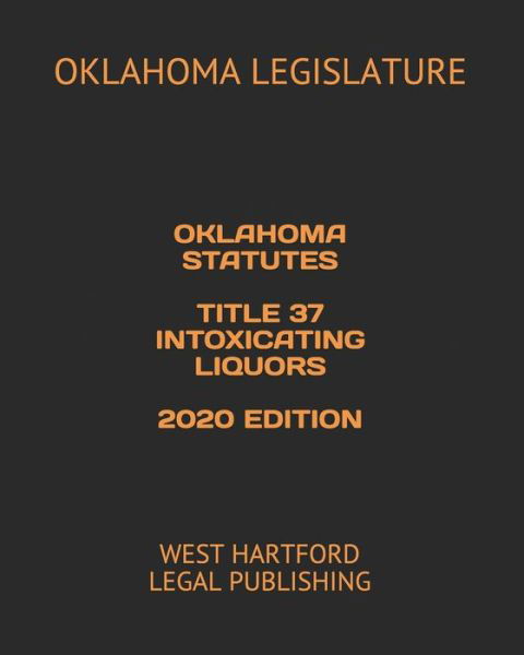 Cover for Oklahoma Legislature · Oklahoma Statutes Title 37 Intoxicating Liquors 2020 Edition (Paperback Book) (2020)