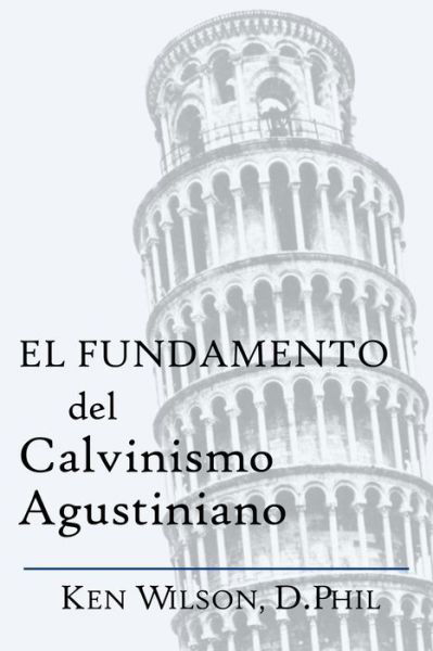 Cover for Ken Wilson · El Fundamento del Calvinismo Agustiniano (Paperback Book) (2020)