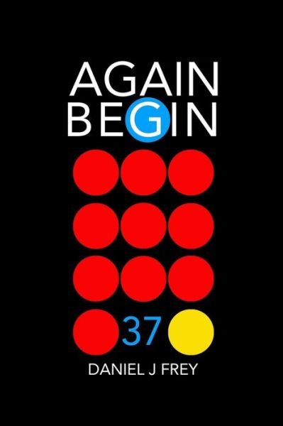 Again Begin 37 - Daniel John Frey - Boeken - Independently Published - 9798632829960 - 1 april 2020