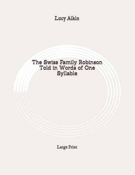 Cover for Lucy Aikin · The Swiss Family Robinson Told in Words of One Syllable (Paperback Book) (2020)