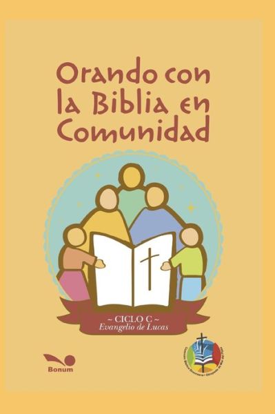 Cover for Bonum Argentina · Orando Con La Biblia En Comunidad: -ciclo c- Evangelio de Lucas - Religion Y Desarrollo Espiritual IV (Paperback Book) (2020)