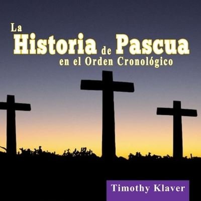 Cover for Timothy Klaver · La Historia de Pascua en el Orden Cronologico (Paperback Book) (2019)