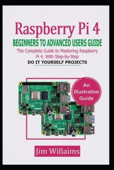 Cover for Jim Williams · Raspberry Pi 4 Beginners to Advanced Users Guide (Pocketbok) (2020)