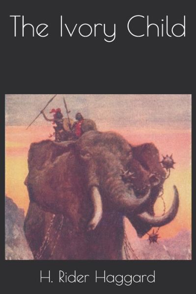 Cover for H Rider Haggard · The Ivory Child (Paperback Book) (2020)