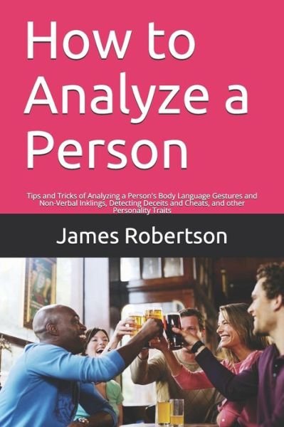 How to Analyze a Person - James Robertson - Bücher - Independently Published - 9798694395960 - 6. Oktober 2020
