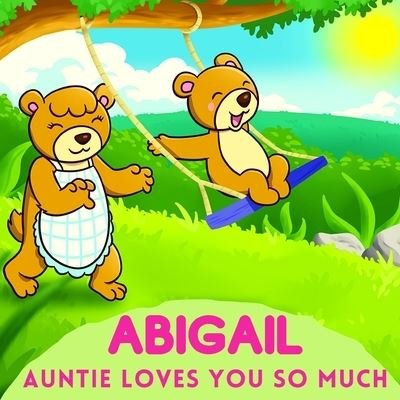 Abigail Auntie Loves You So Much - Sweetie Baby - Books - Independently Published - 9798736121960 - April 14, 2021