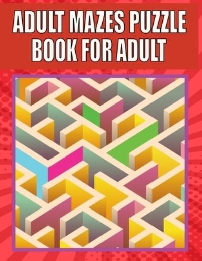 Cover for Kr Print House · Adult Mazes Puzzle Book For adult: A Travel Size Maze Adult Book with 200 Extreme Mazes for Adults, Train Your Brain With This Great Maze Book for Adults. (Taschenbuch) (2021)