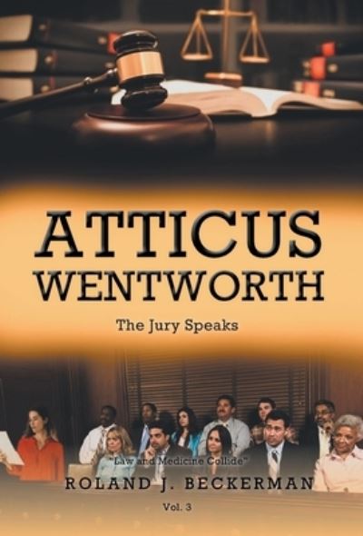 Cover for Roland J Beckerman · Atticus Wentworth: The Jury Speaks (Innbunden bok) (2022)