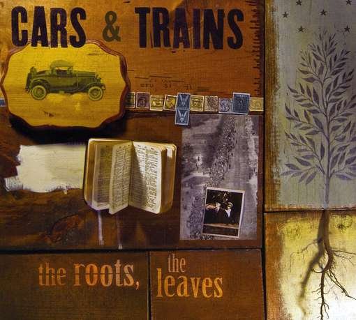 Cover for Cars &amp; Trains · Roots The Leaves (CD) [Digipak] (2010)