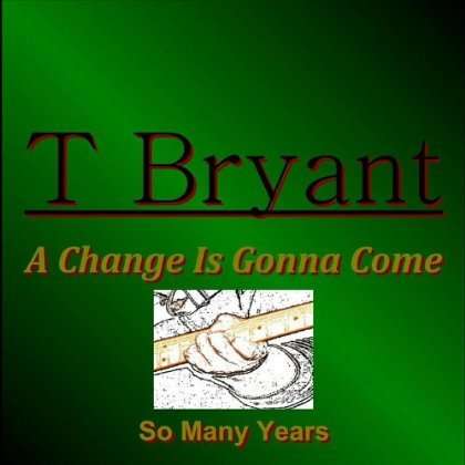 Cover for T. Bryant · Change is Gonna Come (CD) (2012)