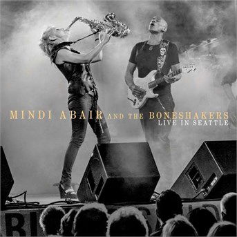 Live in Seattle - Abair, Mindi and the Boneshakers - Musiikki - JAZZ - 0888072379961 - perjantai 9. lokakuuta 2015