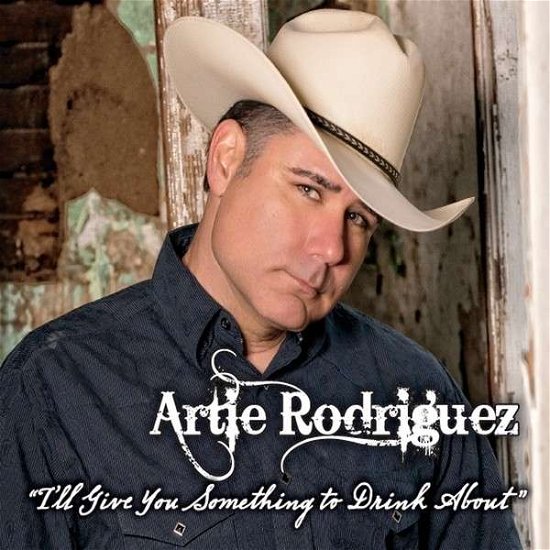 Cover for Artie Rodriguez · Ill Give You Something to Drink About (CD) (2014)