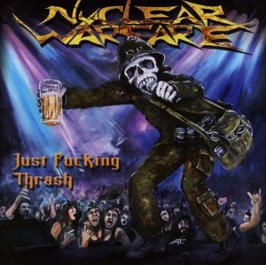 Cover for Nuclear Warfare · Just Fucking Thrash (CD) (2014)