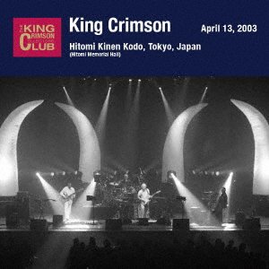 April 13. 2003 At Hitomi Memorial Hall - King Crimson - Music - UNIVERSAL MUSIC JAPAN - 4988031540961 - November 30, 2022