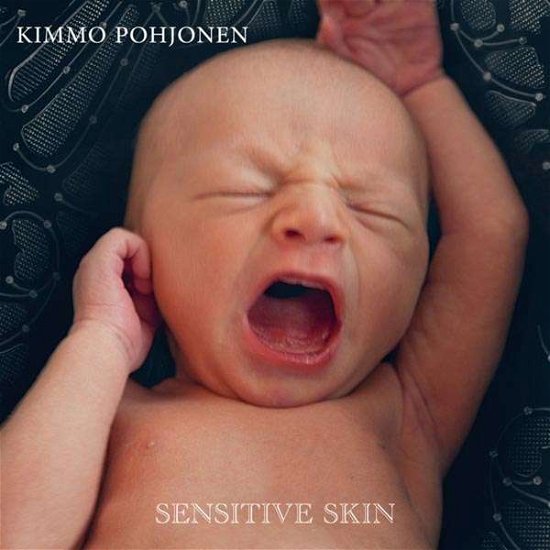 Sensitive Skin - Kimmo Pohjonen - Musiikki - SVART RECORDS - 6430050664961 - perjantai 6. toukokuuta 2016