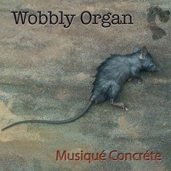 Cover for Wobbly Organ · Musique Concrete (LP) (2013)