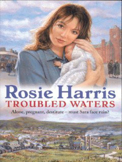 Cover for Rosie Harris · Troubled Waters: a dramatic and page-turning Welsh saga from much-loved and bestselling author Rosie Harris (Paperback Book) (2002)