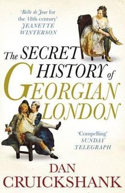 Cover for Dan Cruickshank · The Secret History of Georgian London: How the Wages of Sin Shaped the Capital (Pocketbok) [1:a utgåva] (2010)