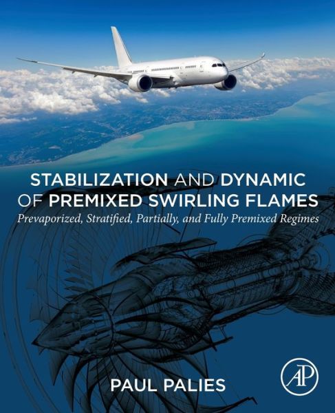 Cover for Palies, Paul (Principla Scientist, CFD Research Corporation, Huntsville, AL, United States of America) · Stabilization and Dynamic of Premixed Swirling Flames: Prevaporized, Stratified, Partially, and Fully Premixed Regimes (Paperback Book) (2020)