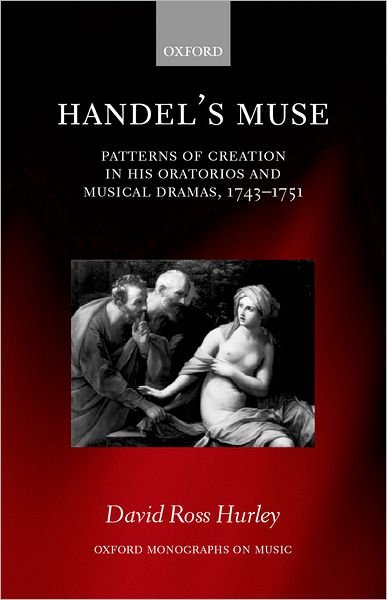 Cover for Hurley, David Ross (Assistant Professor of Music, Assistant Professor of Music, Pittsburg State University) · Handel's Muse: Patterns of Creation in his Oratorios and Musical Dramas, 1743-1751 - Oxford Monographs on Music (Hardcover Book) (2001)