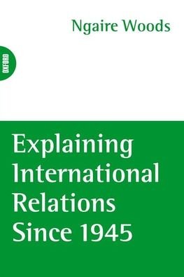Cover for Ngaire Woods · Explaining International Relations since 1945 (Paperback Book) (1996)