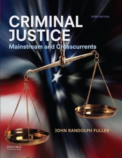 Criminal Justice Mainstream and Crosscurrents - John Randolph Fuller - Książki - Oxford University Press, Incorporated - 9780199997961 - 19 lipca 2013
