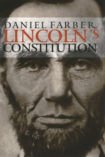 Lincoln's Constitution - Daniel A. Farber - Kirjat - The University of Chicago Press - 9780226237961 - perjantai 1. lokakuuta 2004