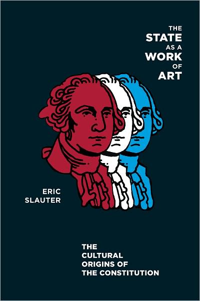 Cover for Eric Slauter · The State as a Work of Art: The Cultural Origins of the Constitution (Paperback Book) (2011)