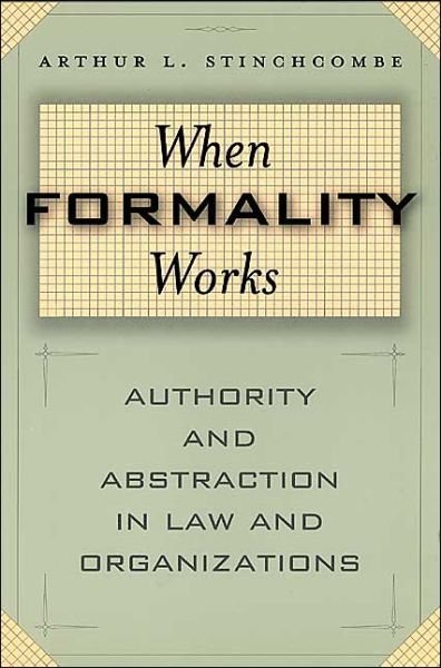 Cover for Arthur L. Stinchcombe · When Formality Works: Authority and Abstraction in Law and Organizations (Paperback Book) [New edition] (2001)