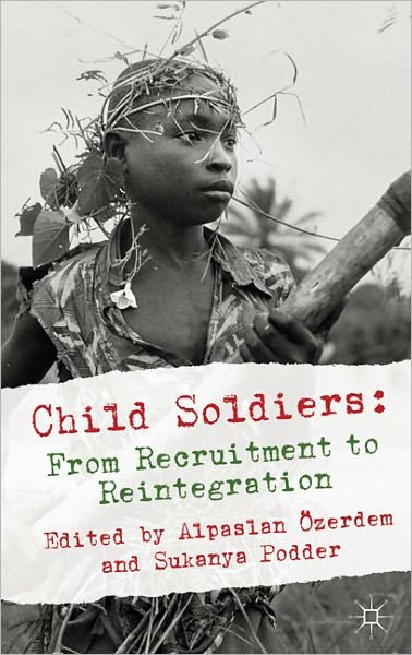 Cover for Alpaslan OEzerdem · Child Soldiers: From Recruitment to Reintegration (Innbunden bok) (2011)