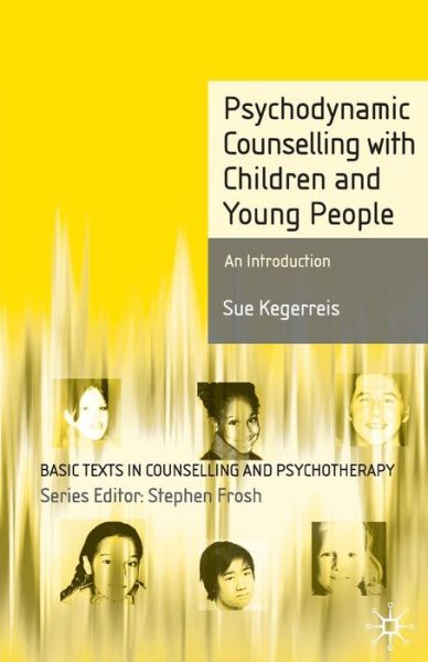 Cover for Sue Kegerreis · Psychodynamic Counselling with Children and Young People: An Introduction - Basic Texts in Counselling and Psychotherapy (Paperback Book) (2010)