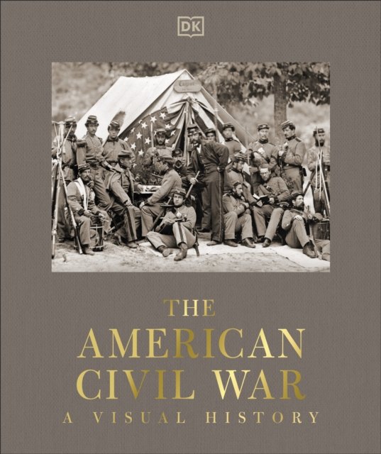 Cover for Dk · The American Civil War: A Visual History - DK Definitive Visual Histories (Hardcover Book) (2025)