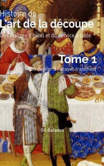 Cover for Gil Galasso · Histoire de l'art de la d?coupe, des ma&quot;tres d'h?tel et du service en salle, tome 1 (Gebundenes Buch) (2018)