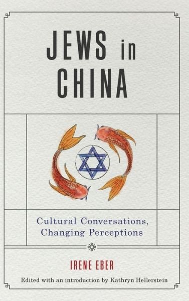 Cover for Eber, Irene (Professor Emerita, Hebrew University of Jerusalem) · Jews in China: Cultural Conversations, Changing Perceptions - Dimyonot (Inbunden Bok) (2019)