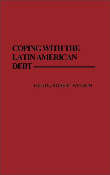 Cover for Robert Wesson · Coping with the Latin American Debt (Hardcover Book) (1988)