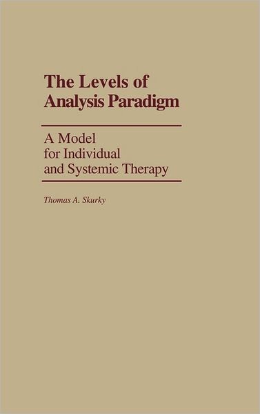 Cover for Thomas A. Skurky · The Levels of Analysis Paradigm: A Model for Individual and Systemic Therapy (Hardcover Book) (1990)