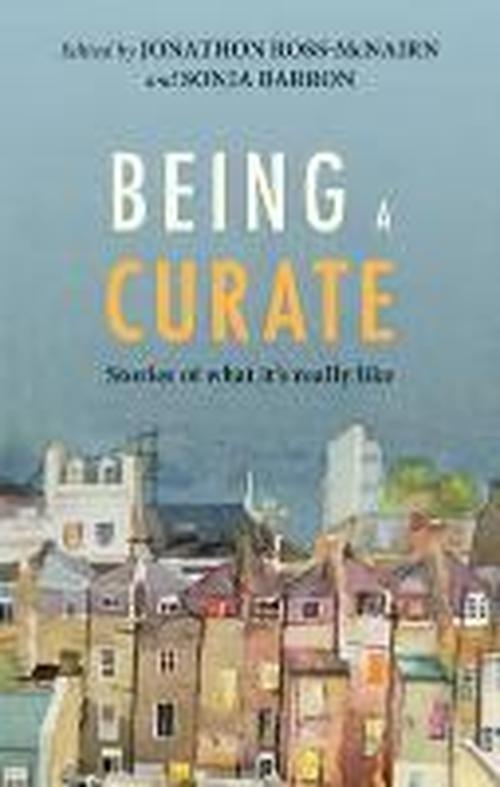 Being a Curate: Stories Of What It'S Really Like - Jonathon Ross-McNairn - Books - SPCK Publishing - 9780281070961 - June 19, 2014