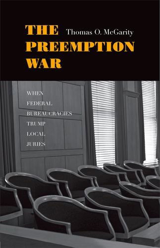 Cover for Thomas O. McGarity · The Preemption War: When Federal Bureaucracies Trump Local Juries (Hardcover Book) (2008)