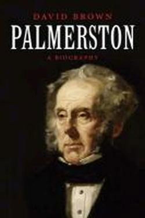 Palmerston: A Biography - David Brown - Books - Yale University Press - 9780300177961 - May 15, 2012