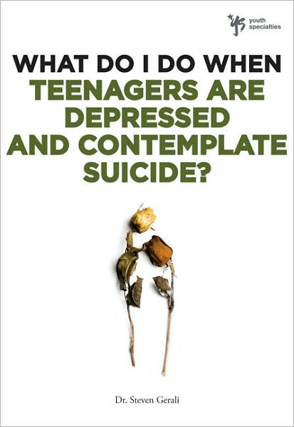 Cover for Steven Gerali · What Do I Do When Teenagers are Depressed and Contemplate Suicide? - What Do I Do When (Paperback Book) (2009)