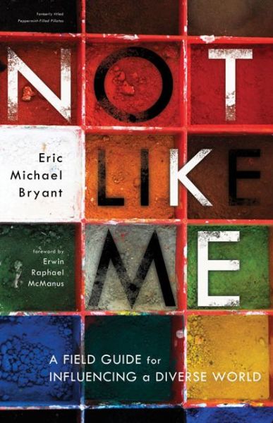 Cover for Eric Michael Bryant · Not Like Me: A Field Guide for Influencing a Diverse World (Paperback Book) (2010)