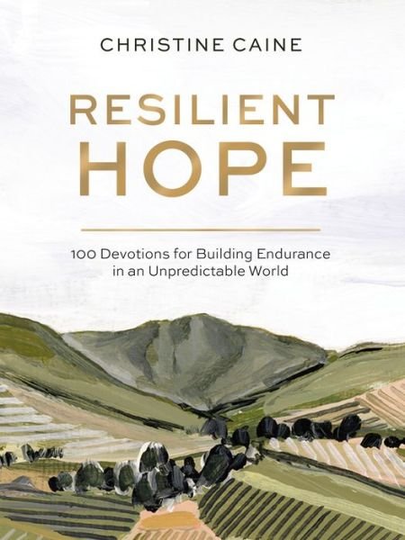 Cover for Christine Caine · Resilient Hope: 100 Devotions for Building Endurance in an Unpredictable World (Hardcover Book) (2022)